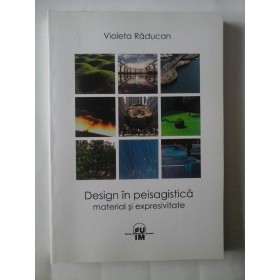 DESIGN IN PEISAGISTICA MATERIAL SI EXPRESIVITATE    -  VIOLETA RADUCAN